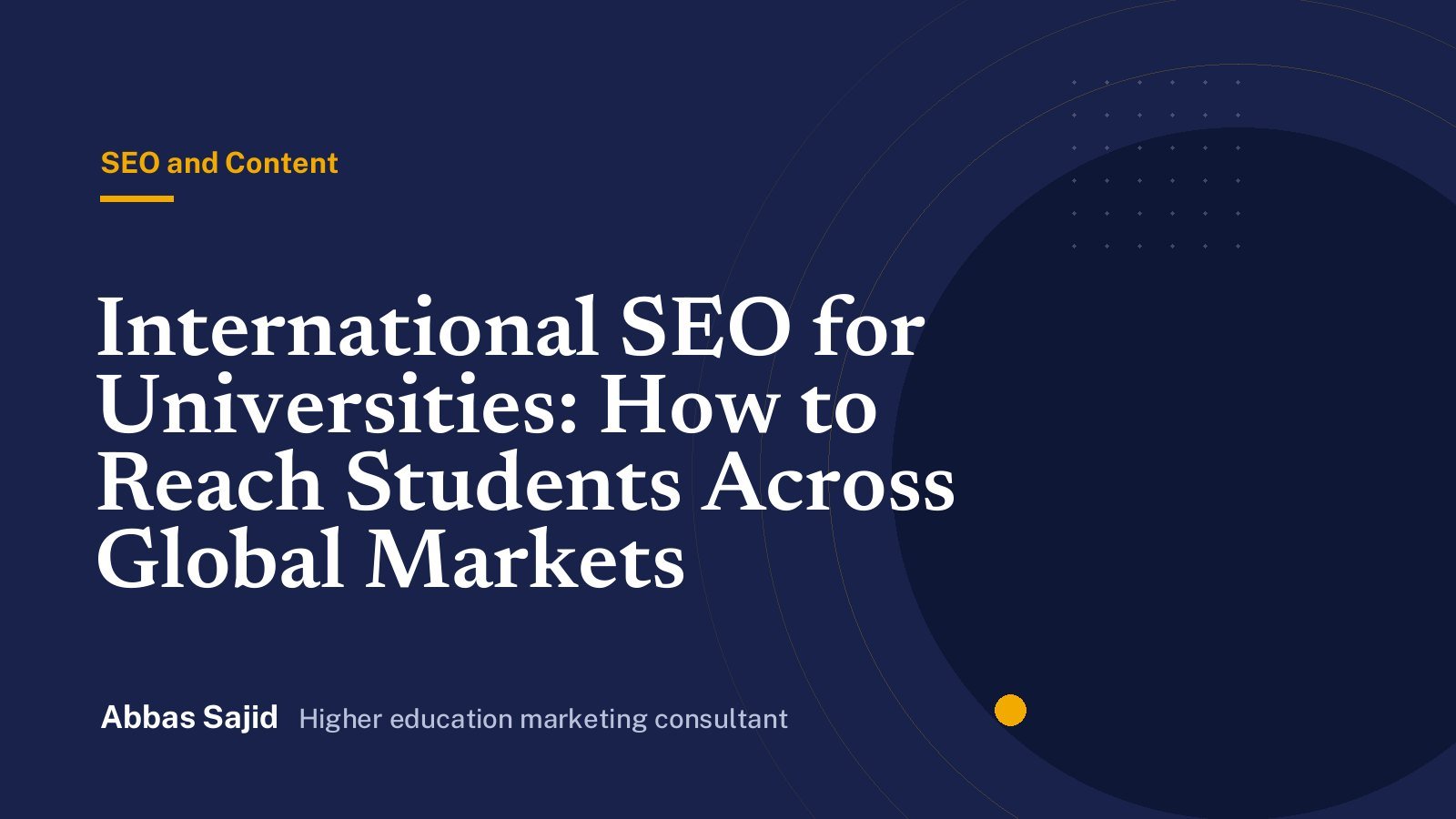 International SEO for Universities: How to Reach Students Across Global Markets - Abbas Sajid, higher education marketing consultant