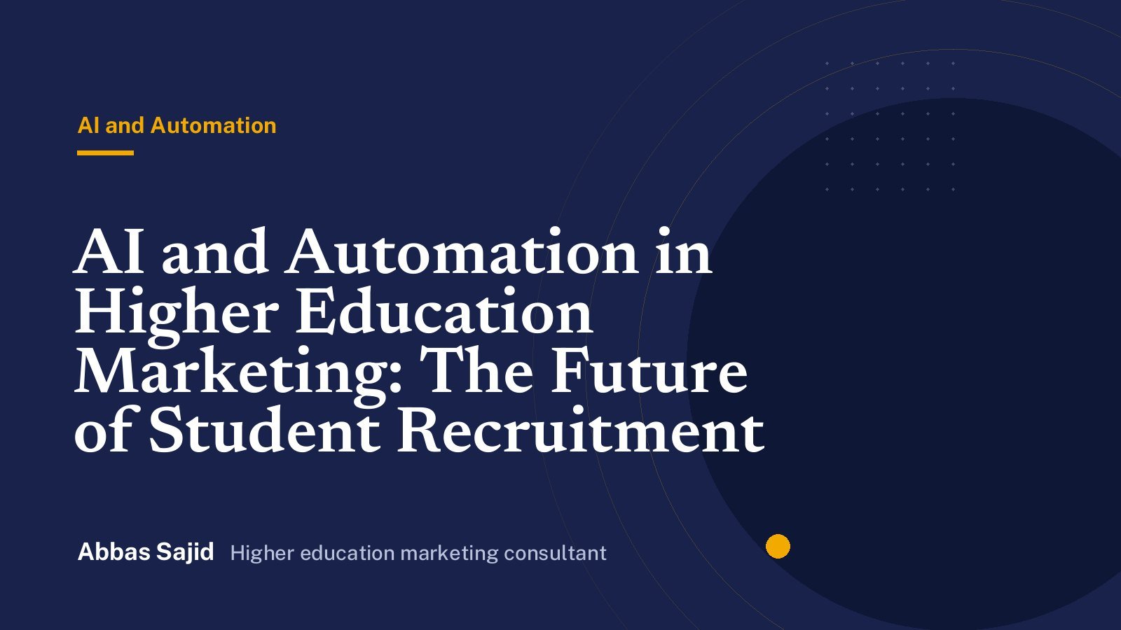 AI and Automation in Higher Education Marketing: The Future of Student Recruitment - Abbas Sajid, higher education marketing consultant