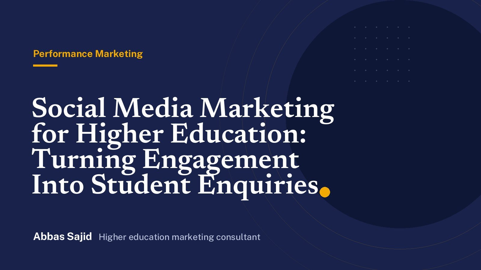 Social Media Marketing for Higher Education: Turning Engagement Into Student Enquiries - Abbas Sajid, higher education marketing consultant